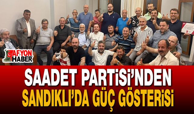 Saadet Partisi’nden Sandıklı’da Güç Gösterisi