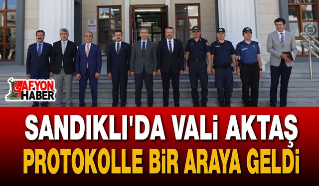 Sandıklı'da Vali Aktaş Protokolle bir araya geldi