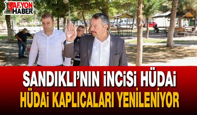 Sandıklı’da turizm hamlesi: Hüdai Kaplıcaları yenileniyor