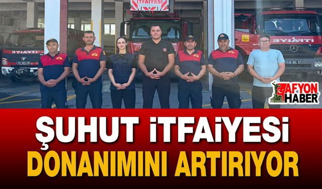 Şuhut İtfaiyesi Donanımını Artırıyor: "Güçlü İtfaiye, Güvenli Gelecek"