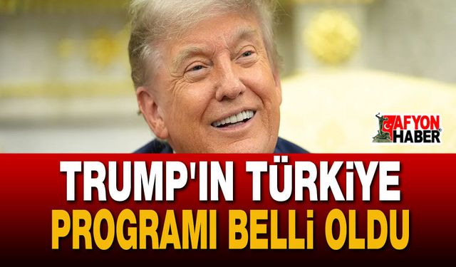 Trump'ın Türkiye Programı Belli Oldu