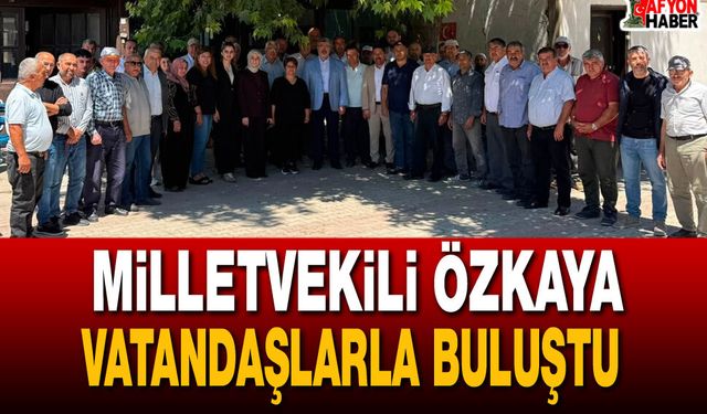 Milletvekili Özkaya Sinapaşa’da Vatandaşlarla Bir Araya Geldi