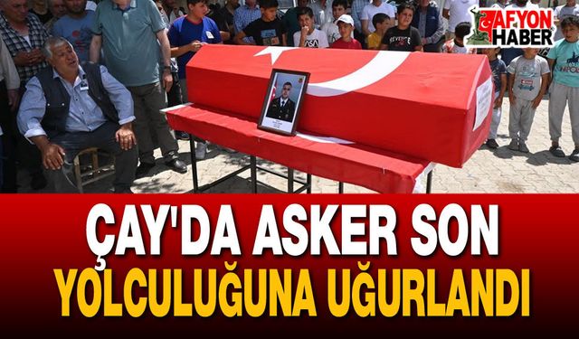 Çay'da Asker Son Yolculuğuna Uğurlandı