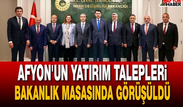 Afyon'un Yatırım Talepleri Bakanlık Masasında Görüşüldü