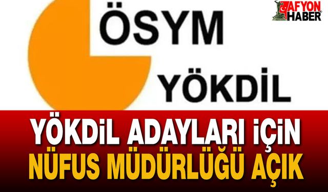 2026-YÖKDİL/2 Sınavı İçin Afyon'da Nüfus Müdürlüğü Hafta Sonu Açık Olacak