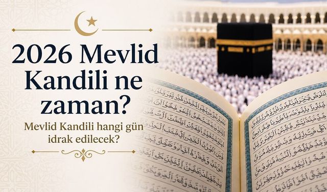 2026 Mevlid Kandili ne zaman? Mevlid Kandili hangi gün idrak edilecek?