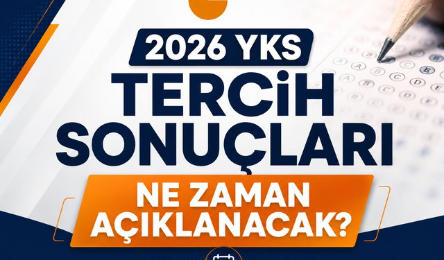 2026 YKS tercih sonuçları ne zaman açıklanacak?