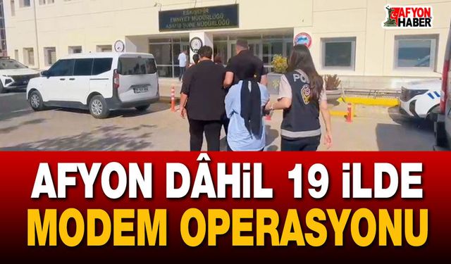 Afyon dâhil 19 İlde "Modem" operasyonu