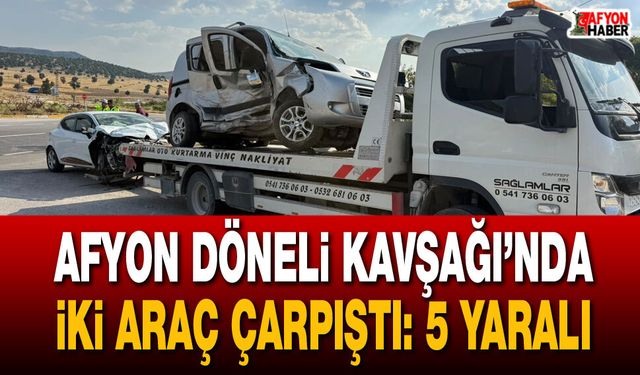 Afyon Döneli Kavşağı’nda iki araç çarpıştı: 5 yaralı