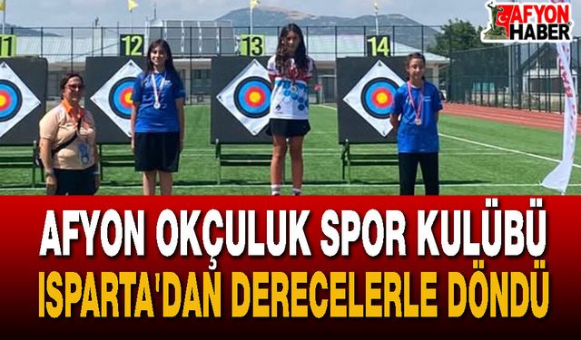 Afyon Okçuluk Spor Kulübü Isparta'dan Derecelerle Döndü
