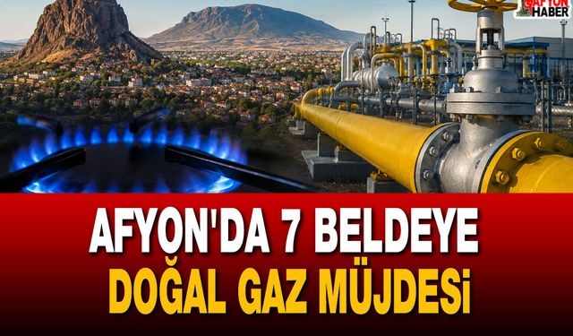 Afyon'da 7 Beldeye Doğal Gaz Müjdesi