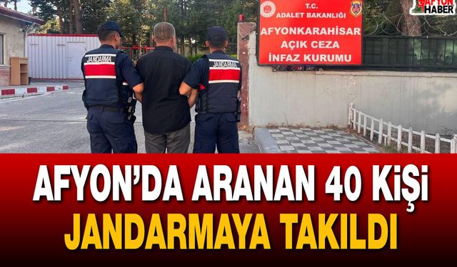 Afyon’da Aranan 40 Kişi Jandarmaya Takıldı