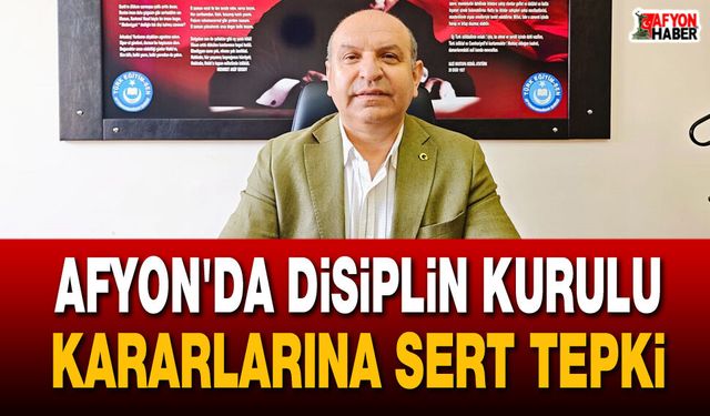 Afyon’da disiplin kurulu kararlarına sert tepki