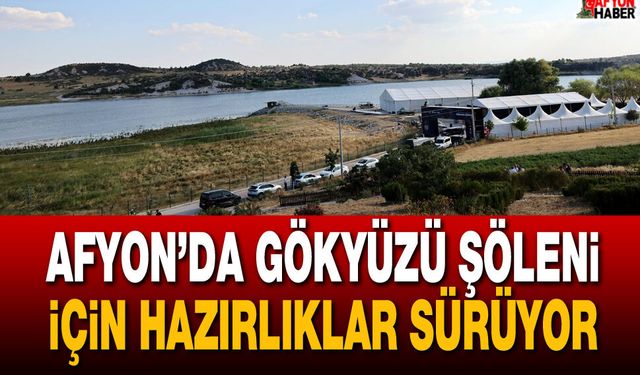 Afyon’da gökyüzü şöleni için hazırlıklar sürüyor