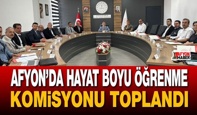 Afyon’da Hayat Boyu Öğrenme Komisyonu toplandı