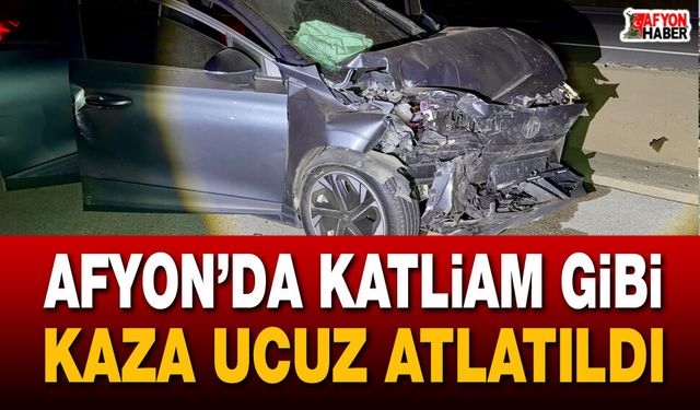 Afyon’da feci kaza ucuz atlatıldı