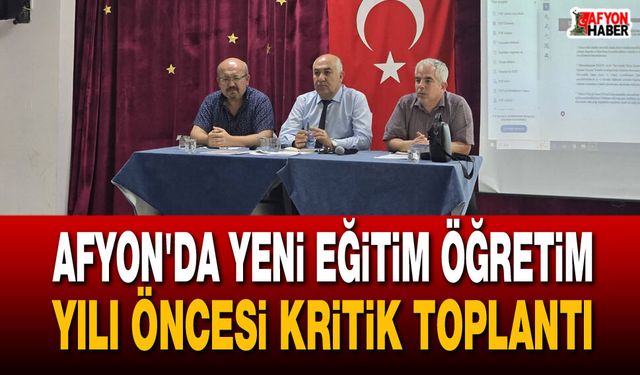 Afyon’da yeni eğitim öğretim yılı öncesi kritik toplantı