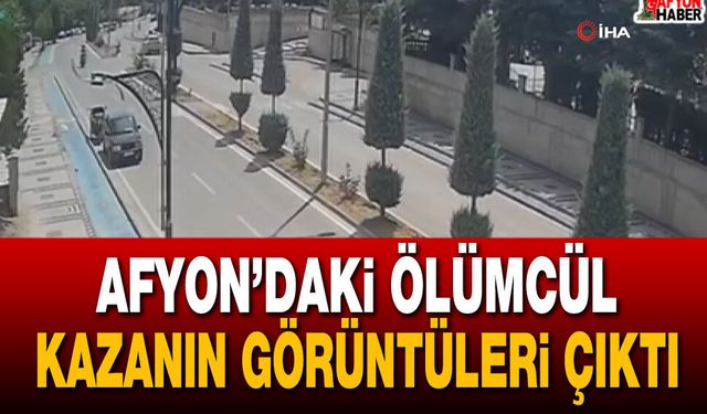 Afyon’daki ölümcül kazanın görüntüleri ortaya çıktı