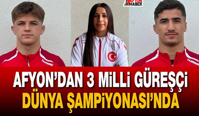 Afyon’dan 3 milli güreşçi Dünya Şampiyonası’nda mindere çıkacak