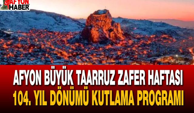 Afyonkarahisar Büyük Taarruz Zafer Haftası 104. yıl dönümü kutlama programı