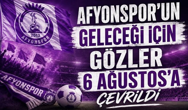 Afyonspor’un geleceği için gözler 6 Ağustos’a çevrildi