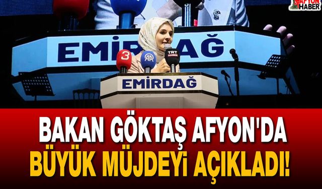 Bakan Göktaş Afyon'da büyük müjdeyi açıkladı!