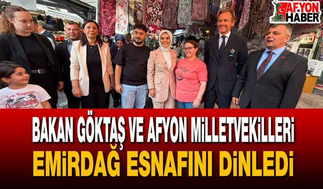 Bakan Göktaş ve Afyonkarahisar Milletvekilleri Emirdağ esnafını dinledi