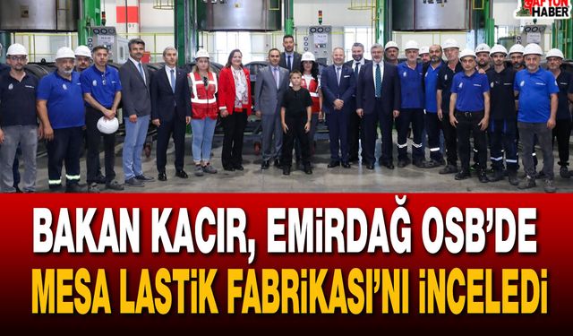 Bakan Kacır, Emirdağ OSB’de Mesa Lastik Fabrikası’nı inceledi