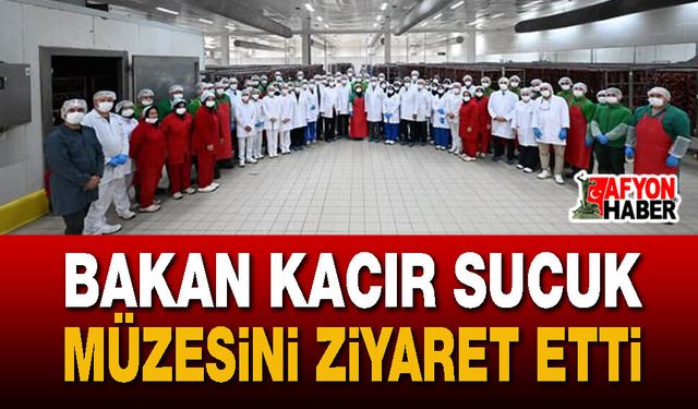 Bakan Kacır Sucuk Müzesini Ziyaret Etti