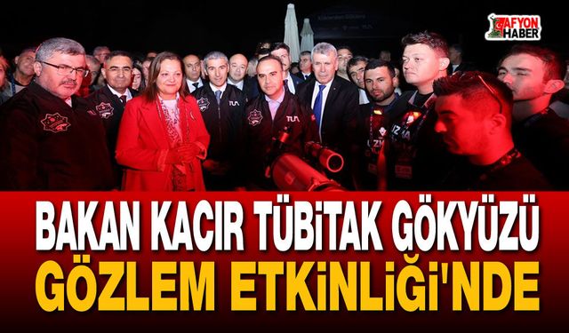 Bakan Kacır, TÜBİTAK Gökyüzü Gözlem Etkinliği'nde