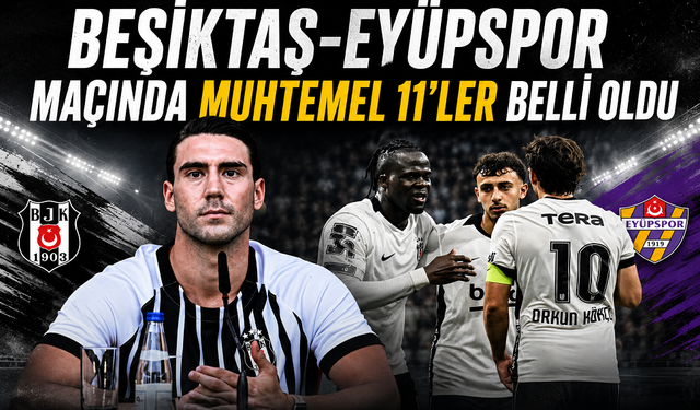 Beşiktaş-Eyüpspor maçında muhtemel 11'ler belli oldu