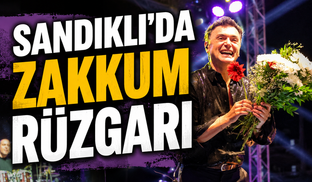 Sandıklı’da Zakkum rüzgarı esti