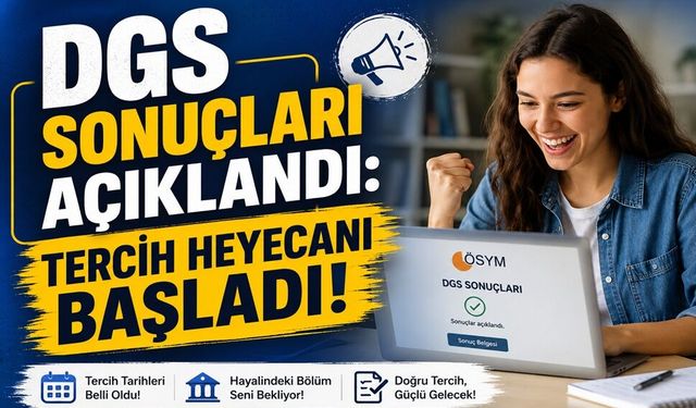 DGS Sonuçları Açıklandı: Tercih Heyecanı Başladı