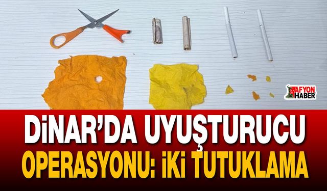 Dinar’da uyuşturucu operasyonu: iki tutuklama