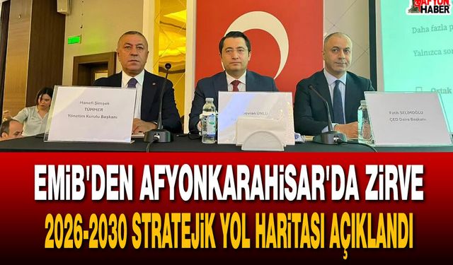 EMİB'den Afyonkarahisar'da zirve: 2026-2030 tratejik yol haritası açıklandı