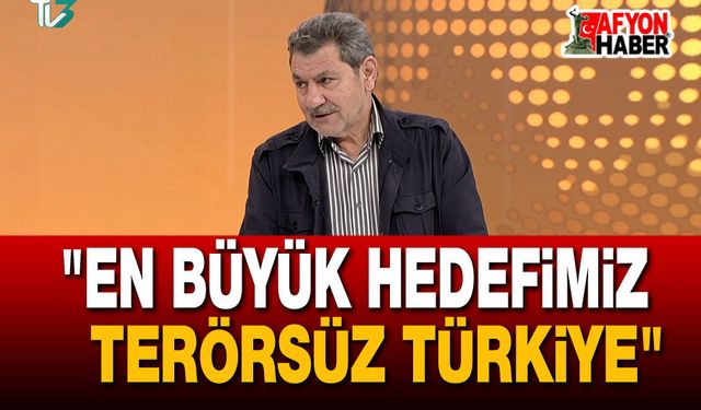 "En Büyük Hedefimiz Terörsüz Türkiye"