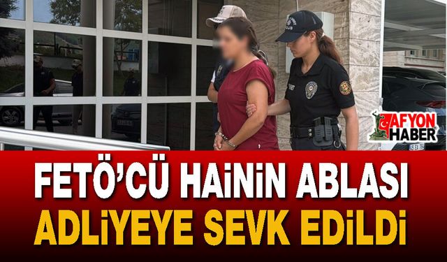 Darbeci FETÖ'cü Burkay Karatepe'nin Ablası Adliyeye Sevk Edildi