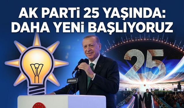 AK Parti 25 yaşında: Daha yeni başlıyoruz