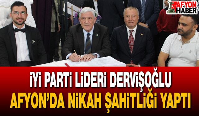 İyi Parti Lideri Dervişoğlu Afyon’da nikah şahitliği yaptı