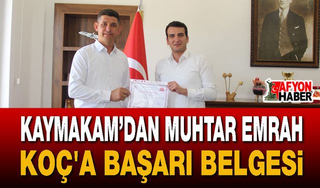 Kaymakamı'ndan Muhtar Emrah Koç'a Başarı Belgesi
