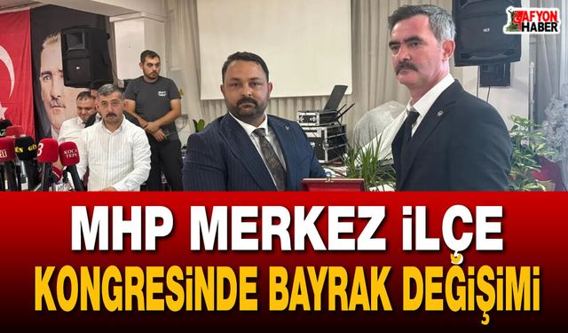 MHP Merkez İlçe Kongresi'nde Bayrak Değişimi