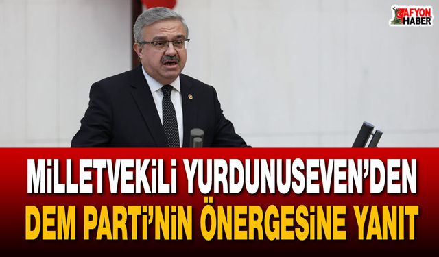 Milletvekili Yurdunuseven’den DEM Parti’nin önergesine yanıt
