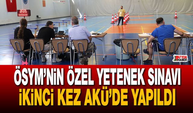 Özel yetenek sınavı ikinci kez AKÜ’de yapıldı