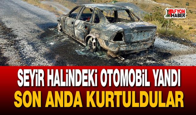 Seyir halindeki otomobil yandı, son anda kurtuldular