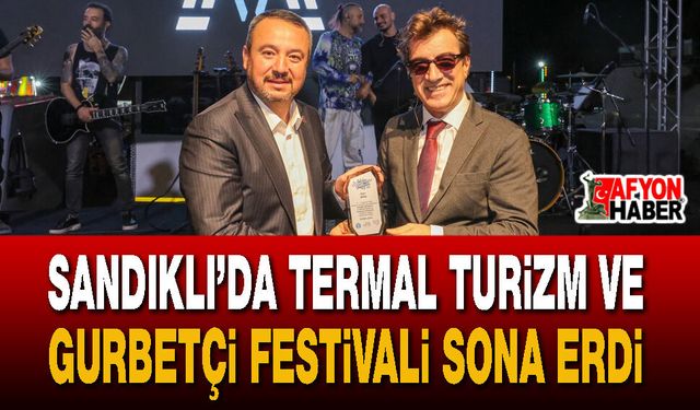 Sandıklı’da Termal Turizm ve Gurbetçi Festivali Sona Erdi