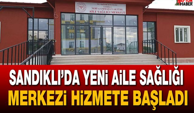 Sandıklı’da Yeni Aile Sağlığı Merkezi hizmete başladı