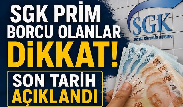 SGK prim borcu olanlar dikkat! Son tarih açıklandı