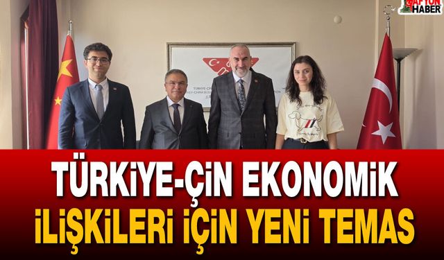 Türkiye-Çin ekonomik ilişkileri için yeni temas