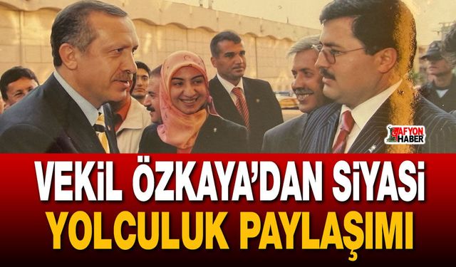 Vekil Özkaya’dan siyasi yolculuk paylaşımı