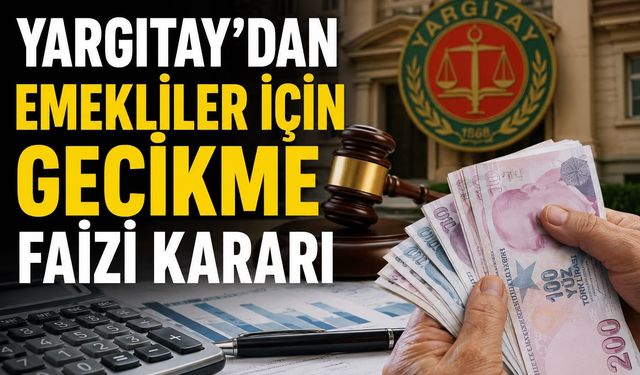 Yargıtay’dan Emekliler İçin Gecikme Faizi Kararı